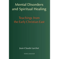Mental Disorders and Spiritual Healing: Teachings from the Early Christian East - Hardcover