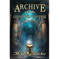 Archive of the Connected Universe: Volume One - Paperback