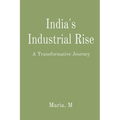 India's Industrial Rise: A Transformative Journey - Paperback