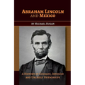 Abraham Lincoln and Mexico: A History of Courage, Intrigue and Unlikely Friendships - Paperback