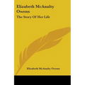 Elizabeth McAnulty Owens: The Story Of Her Life - Paperback
