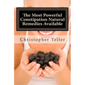 The Most Powerful Constipation Natural Remedies Available: Large Print: Discover a Constipation Cure Using Herbs, Juices, Fruits, Vegetables, and Food - Paperback