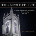 This Noble Edifice: A History of Religious and Spiritual Life at Carleton College, 1866-2016 - Paperback