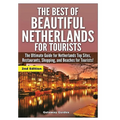 The Best Of Beautiful Netherlands for Tourists - Hardcover