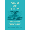 Sink or Swim: Capitalist Selfhood and Nineteenth-Century American Literature - Paperback