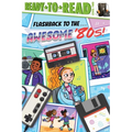 Flashback to the . . . Awesome '80s!: Ready-To-Read Level 2 - Hardcover