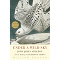 Under a Wild Sky: John James Audubon and the Making of the Birds of America - Paperback