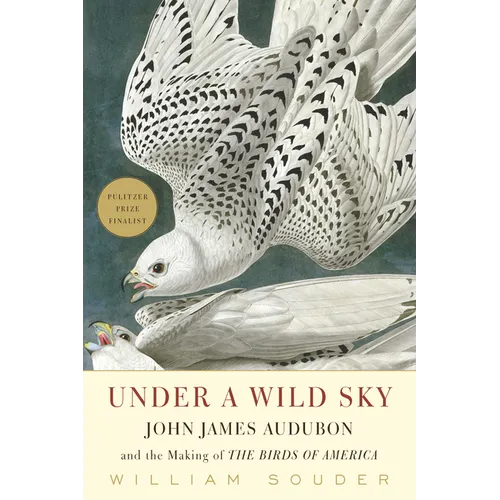 Under a Wild Sky: John James Audubon and the Making of the Birds of America - Paperback