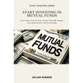 Start Investing in Mutual Funds: Learn how to grow your money through simple, low-maintenance fund investing - Paperback