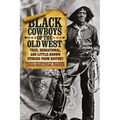 Black Cowboys of the Old West: True, Sensational, And Little-Known Stories From History - Paperback