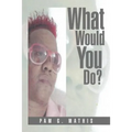 What Would You Do? - Paperback