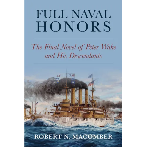 Full Naval Honors: The Final Novel of Peter Wake and His Descendants - Hardcover