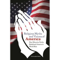 Religious Myths and Visions of America: How Minority Faiths Redefined America's World Role - Hardcover