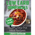 Low Carb Dump Meals ***Large Print Edition***: Healthy One Pot Meal Recipes - Paperback