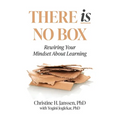 There Is No Box: Rewiring Your Mindset About Learning - Paperback