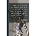 A Dictionary of Correspondence, Representatives, and Significatives, Derived From the Word of the Lord - Hardcover