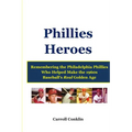 Phillies Heroes: Remembering the Philadelphia Phillies Who Helped Make the 1960s Baseball's Real Golden Age - Paperback