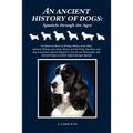 An Ancient History of Dogs: Spaniels Through the Ages - Paperback