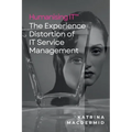 Humanising IT(TM): The Experience Distortion of IT Service Management - Paperback