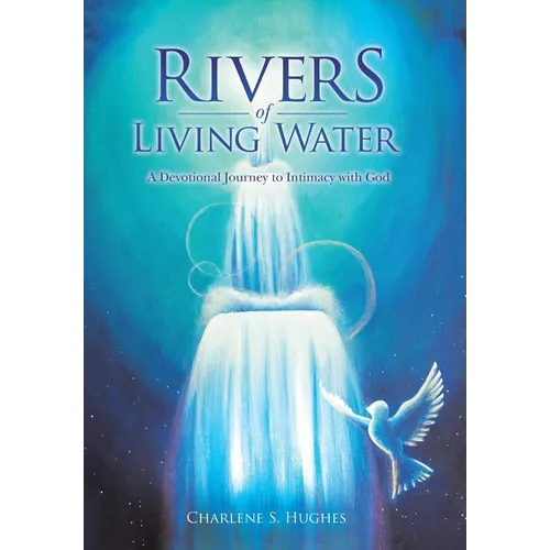 Rivers of Living Water: A Devotional Journey to Intimacy with God - Hardcover