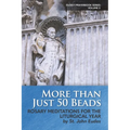 More Than Just 50 Beads: Rosary Meditations for the Liturgical Year by St. John Eudes - Paperback