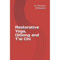 Restorative Yoga, QiGong and T'ai Chi: Case Study, Routines to Practice, Healing - Paperback