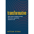 Transformative: Build a Game-Changing Strategy, Retool Your Organization, and Innovate to Win - Hardcover