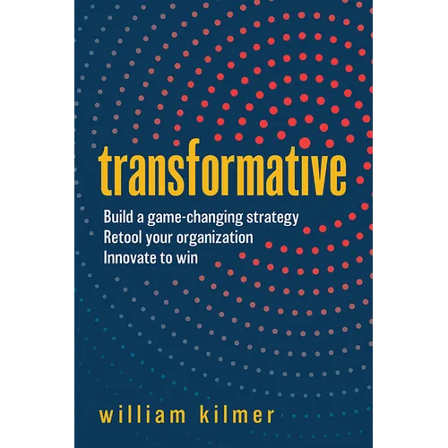 Transformative: Build a Game-Changing Strategy, Retool Your Organization, and Innovate to Win - Hardcover