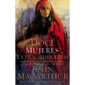 Doce Mujeres Extraordinarias: Cómo Dios Formó a Las Mujeres de la Biblia Y Lo Qué Él Quiere Hacer Con Usted - Paperback