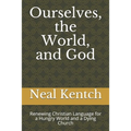 Ourselves, the World, and God: Renewing Christian Language for a Hungry World and a Dying Church - Paperback
