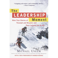 The Leadership Moment: Nine True Stories of Triumph and Disaster and Their Lessons for Us All - Paperback