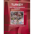 Turkey Labor Laws and Regulations Handbook: Strategic Information and Basic Laws - Paperback