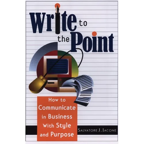 Write to the Point: How to Communicate in Business with Style and Purpose - Paperback