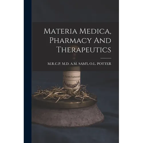 Materia Medica, Pharmacy And Therapeutics - Paperback