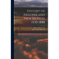 History of Arizona and New Mexico, 1530-1888 - Hardcover