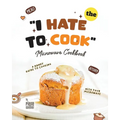 The "I Hate to Cook" Microwave Cookbook: A Handy Guide to Cooking with Your Microwave - Paperback