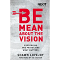 The Be Mean about the Vision: Preserving and Protecting What Matters - Paperback