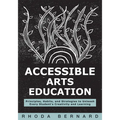 Accessible Arts Education: Principles, Habits, and Strategies to Unleash Every Student's Creativity and Learning (Ensure Accessible and Inclusive Arts - Paperback