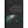 Key to the Universe, or a new Theory of its Mechanism - Paperback