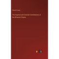 The Imperial and Colonial Constitutions of the Britannic Empire - Hardcover