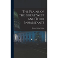 The Plains of the Great West and Their Inhabitants - Hardcover