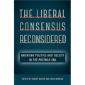 The Liberal Consensus Reconsidered: American Politics and Society in the Postwar Era - Paperback