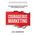Courageous Marketing: The B2B Marketer's Playbook for Career Success - Hardcover
