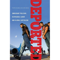 Deported: Immigrant Policing, Disposable Labor and Global Capitalism - Paperback