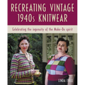 Recreating Vintage 1940s Knitwear: Celebrating the Ingenuity of the Make-Do Spirit - Paperback