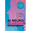 AI Neuroadvantage: The Brain Doubles Framework - Paperback