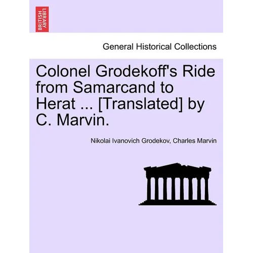 Colonel Grodekoff's Ride from Samarcand to Herat ... [Translated] by C. Marvin. - Paperback