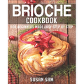 Brioche Cookbook: Book 1, for Beginners Made Easy Step by Step - Paperback