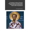 A Treatise To Prove That No One Can Harm The Man Who Does Not Injure Himself by Saint John Chrysostom - Paperback