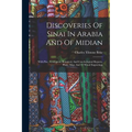 Discoveries Of Sinai In Arabia And Of Midian: With Por., Geological, Botanical, And Conchological Reports, Plans, Map, And 13 Wood Engravings - Paperback